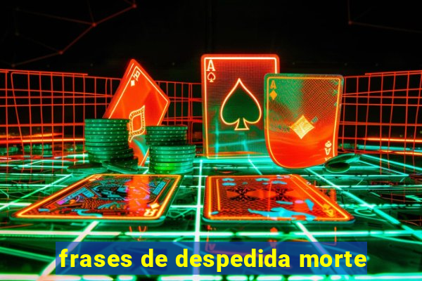 frases de despedida morte